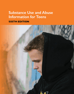 Substance Use and Abuse Information for Teens, Sixth Edition