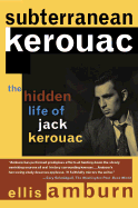 Subterranean Kerouac: The Hidden Life of Jack Kerouac