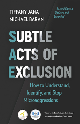 Subtle Acts of Exclusion, Second Edition: How to Understand, Identify, and Stop Microaggressions - Jana, Tiffany, and Baran, Michael