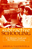 Subtractive Schooling: U.S. - Mexican Youth and the Politics of Caring