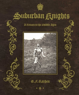 Suburban Knights: A Return to the Middle Ages - Kitchen, E F (Photographer), and Braudy, Leo (Introduction by)