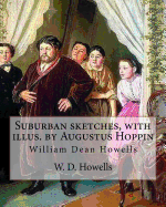 Suburban sketches, with illus. by Augustus Hoppin, By: W. D. Howells (Illustrated).: Augustus Hoppin (1828-1896) was an American book illustrator, born in Providence, R. I..