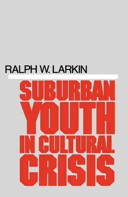 Suburban Youth in Cultural Crisis - Larkin, Ralph W