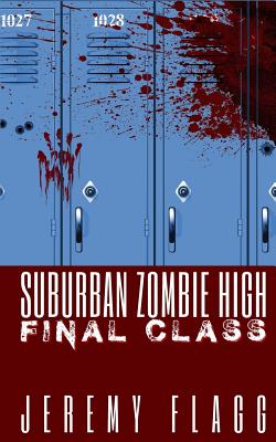 Suburban Zombie High: Final Class - Flagg, Jeremy