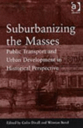 Suburbanising the Masses: Public Transport and Urban Development in Historical Perspective - Divall, Colin (Editor), and Bond, Winstan (Editor)