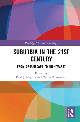 Suburbia in the 21st Century: From Dreamscape to Nightmare? - Maginn, Paul (Editor), and Anacker, Katrin B. (Editor)