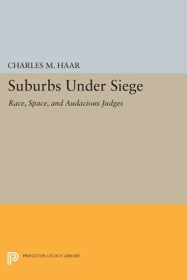Suburbs under Siege: Race, Space, and Audacious Judges - Haar, Charles M.
