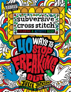 Subversive Cross Stitch Coloring and Activity Book: 40 Ways to Stop Freaking Out