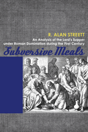 Subversive Meals: An Analysis of the Lord's Supper Under Roman Domination During the First Century