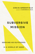 Subversive Mission: Serving as Outsiders in a World of Need