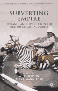 Subverting Empire: Deviance and Disorder in the British Colonial World