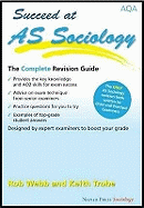 Succeed at AS Sociology: The Complete Revision Guide for the AQA Specification