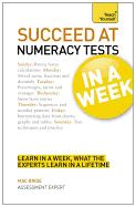 Succeed At Numeracy Tests In A Week: Master Numerical Tests In Seven Simple Steps
