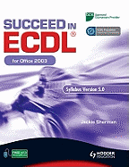 Succeed in ECDL for Office 2003: Syllabus Version 5.0