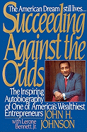 Succeeding Against the Odds - Johnson, John H, and Bennett, Lerone, Jr.