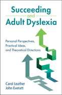 Succeeding and Adult Dyslexia: Personal Perspectives, Practical Ideas, and Theoretical Directions