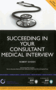 Succeeding in your Consultant Medical Interview: A comprehensive guide to interview question topics and NHS issues (2nd Edition): Study Text