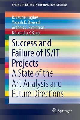 Success and Failure of Is/It Projects: A State of the Art Analysis and Future Directions - Hughes, D Laurie, and Dwivedi, Yogesh K, and Simintiras, Antonis C