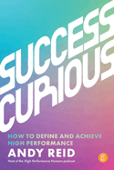 Success Curious: How to define and achieve high performance