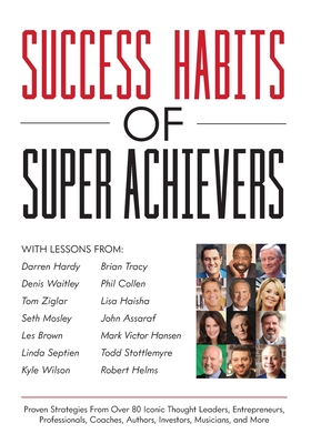 Success Habits of Super Achievers - Brown, Les, and Hardy, Darren, and Tracy, Brian