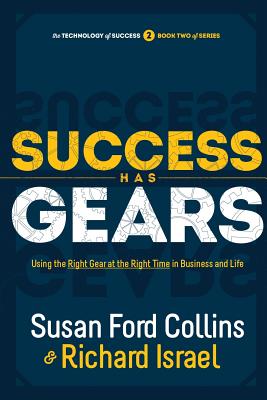 Success Has Gears: Using the Right Gear at the Right Time in Business and Life - Collins, Susan Ford, and Israel, Richard, Rabbi