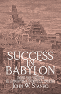 Success in Babylon: How to Thrive in a Hostile Spiritual World
