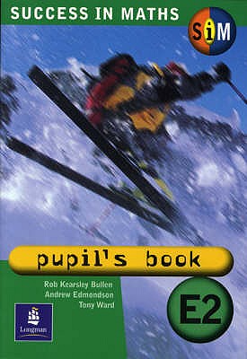 Success in Maths: Pupil's Book Extension 2 Paper - Kearsley Bullen, Rob, and Edmondson, Andrew, and Ward, Tony