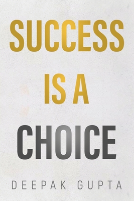 Success is a Choice - Gupta, Deepak