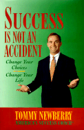 Success is Not an Accident: Change Your Choice--Change Your Life