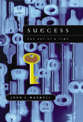 Success: One Day at a Time: The 7 Keys to Transform Your Life - Maxwell, John C