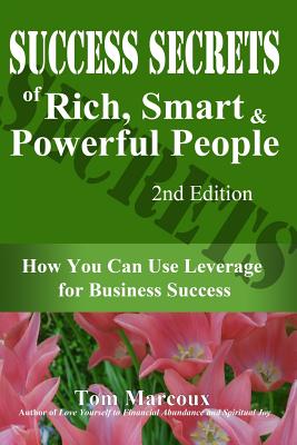 Success Secrets of Rich, Smart and Powerful People: How You Can Use Leverage for Business Success - Gillin, Paul (Contributions by), and Murphy, Gayl (Contributions by), and Jolley, Willie (Contributions by)