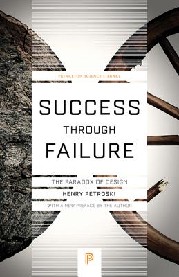 Success Through Failure: The Paradox of Design - Petroski, Henry (Preface by)