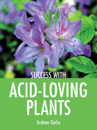 Success with Acid-Loving Plants - Clarke, Graham