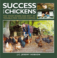 Success with Chickens: The What, Where and Why of Trouble-free Chicken Keeping