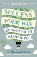 Success, Your Way: Do What You're Meant to Do