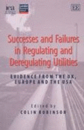 Successes and Failures in Regulating and Deregulating Utilities - Robinson, Colin (Editor)