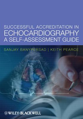 Successful Accreditation in Echocardiography: A Self-Assessment Guide - Banypersad, Sanjay