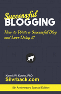 Successful Blogging: How to Write a Successful Blog and Love Doing It!