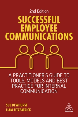 Successful Employee Communications: A Practitioner's Guide to Tools, Models and Best Practice for Internal Communication - Dewhurst, Sue, and FitzPatrick, Liam