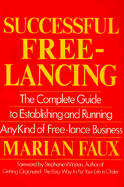 Successful Free-Lancing: The Complete Guide to Establishing and Running Any Kind of Freelance Bu - Faux, Marian