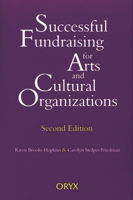 Successful Fundraising for Arts and Cultural Organizations: Second Edition - Hopkins, Karen B, and Friedman, Carolyn Stolper