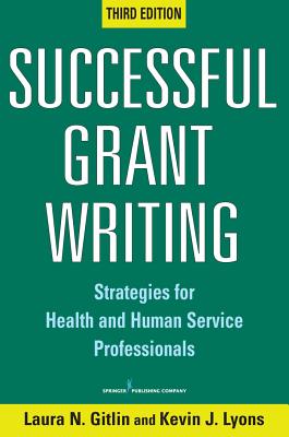 Successful Grant Writing: Strategies for Health and Human Service Professionals - Gitlin, Laura N, PhD, Faan, and Lyons, Kevin J, PhD