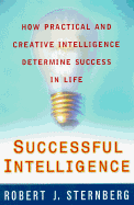 Successful Intelligence: How Practical and Creative Intelligence Determine Success in Life - Sternberg, Robert J, Dr., PhD