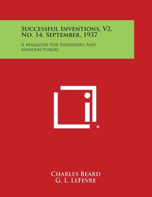 Successful Inventions, V2, No. 14, September, 1937: A Magazine for Inventors and Manufacturers - Beard, Charles (Editor), and Lefevre, G L (Editor)