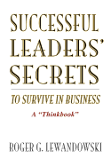 Successful Leaders' Secrets to Survive in Business: A Thinkbook
