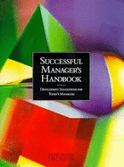 Successful Manager's Handbook: Development Suggestions for Today's Managers