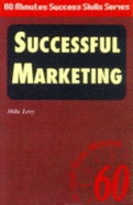 Successful Marketing!: In Just Sixty Minutes - Levy, Mike