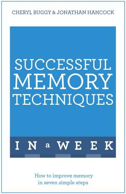 Successful Memory Techniques In A Week: How to Improve Memory In Seven Simple Steps - Hancock, Jonathan, and Buggy, Cheryl