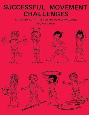 Successful Movement Challenges: Movement Activities for the Developing Child - Alexander, Frank, Professor (Editor), and Capon, Jack