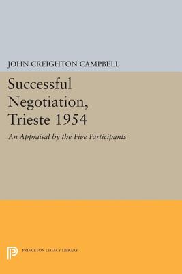 Successful Negotiation, Trieste 1954: An Appraisal by the Five Participants - Campbell, John Creighton (Editor)